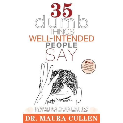 35 Dumb Things Well-Intended People Say: Surprising Things We Say That Widen the Diversity Gap - Paperback