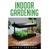 Indoor Gardening: 25 Best Houseplants for a Green Living and Organic Gardening (Microgreens Gardening, Container Gardening, Sprouting an - Paperback