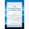 The Neurophysiology of Enlightenment: How the Transcendental Meditation and TM-Sidhi Program Transform the Functioning of the Human Body - Paperback