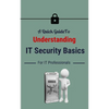A Quick Guide To Understanding IT Security Basics For IT Professionals - Paperback