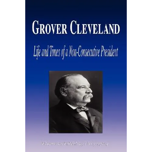 Grover Cleveland - Life and Times of a Non-Consecutive President (Biography) - Paperback