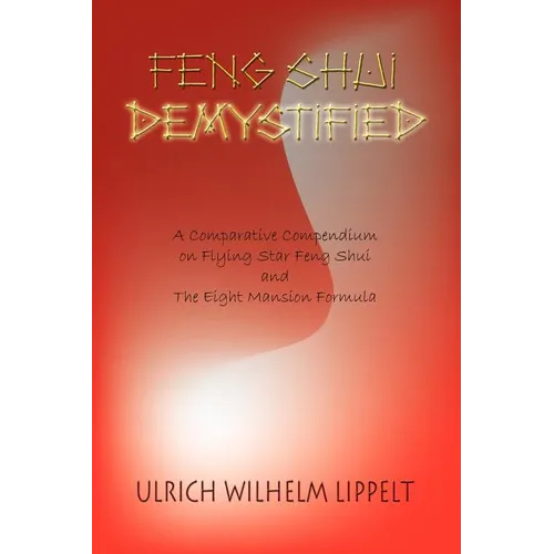 Feng Shui Demystified: A Comparative Compendium on Flying Star Feng Shui and The Eight Mansion Formula - Paperback