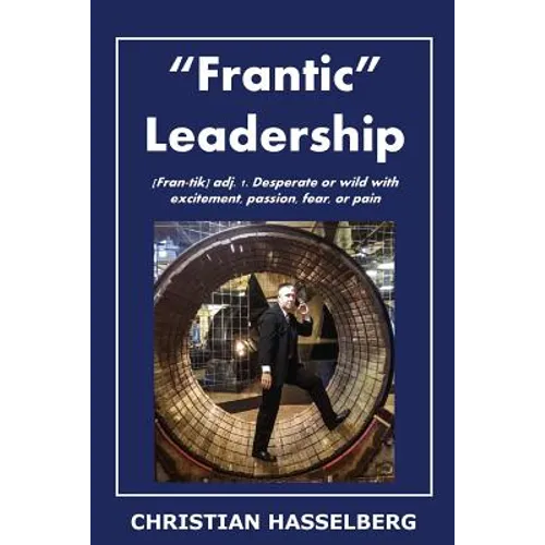 Frantic Leadership: How to Grow Leaders, Inspire Others and Achieve Results or Develop Management Potential by Applying New Mindset, Think - Paperback