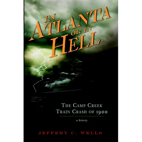 The Camp Creek Train Crash of 1900: In Atlanta or in Hell - Paperback