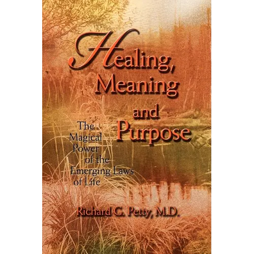 Healing, Meaning and Purpose: The Magical Power of the Emerging Laws of Life - Paperback