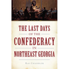 The Last Days of the Confederacy in Northeast Georgia - Paperback