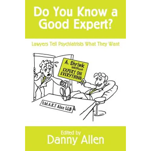 Do You Know a Good Expert?: Lawyers Tell Psychiatrists What They Want - Paperback
