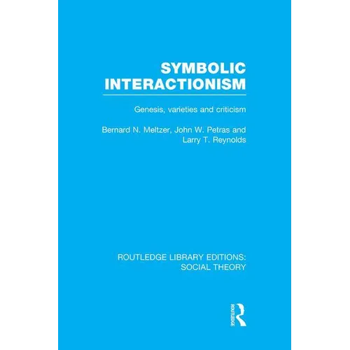 Symbolic Interactionism (RLE Social Theory): Genesis, Varieties and Criticism - Paperback