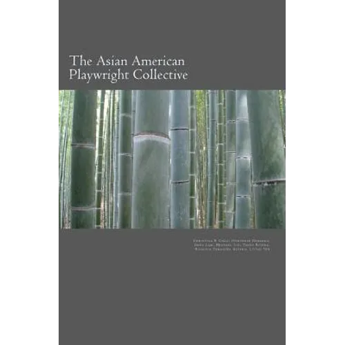 The Asian American Playwright Collective: An Anthology of New Plays - Paperback