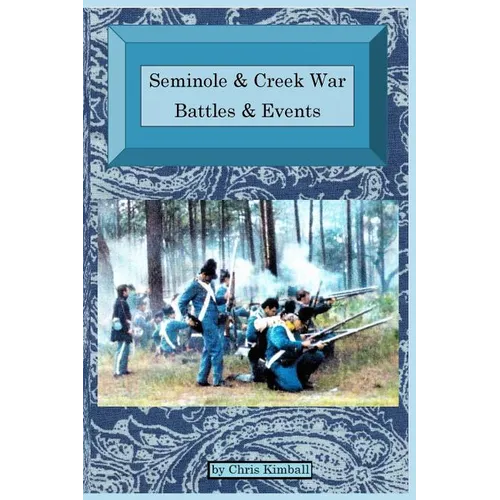 Seminole & Creek War Chronology: Seminole & Creek War Battles & Events - Paperback