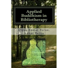 Applied Buddhism in Bibliotherapy: Therapeutic use of Buddhist Texts for Mental Disorders - Paperback
