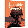 Invisible Wounds: Graphic Journalism - Hardcover