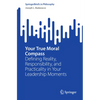 Your True Moral Compass: Defining Reality, Responsibility, and Practicality in Your Leadership Moments - Paperback