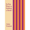 So You Want to Publish a Book? - Paperback