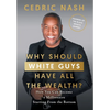 Why Should White Guys Have All the Wealth?: How You Can Become a Millionaire Starting From the Bottom - Hardcover