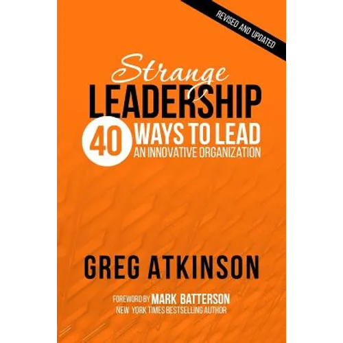 Strange Leadership: 40 Ways to Lead an Innovative Organization - Paperback