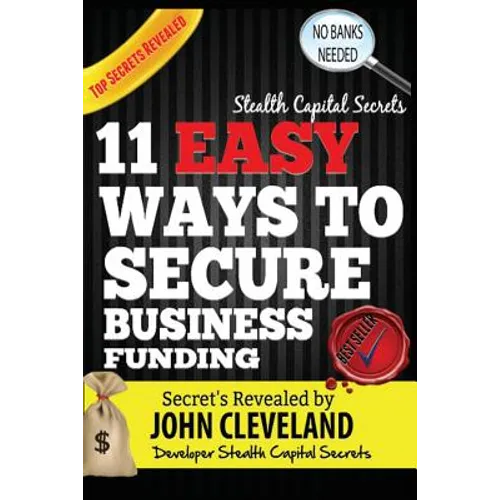 Stealth Capital Secrets: 11 Easy Ways to Secure Business Funding - Paperback