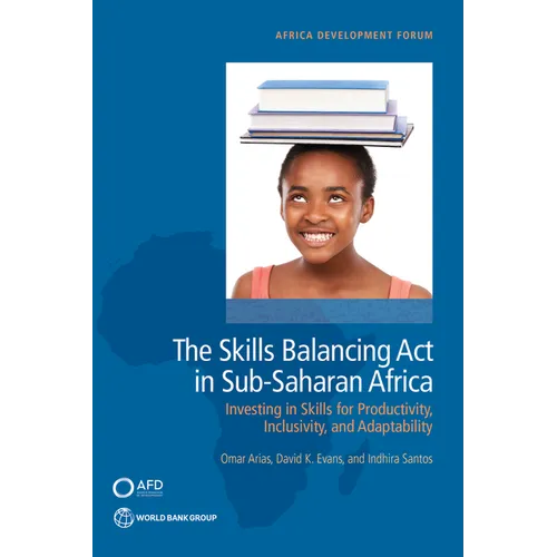 The Skills Balancing Act in Sub-Saharan Africa: Investing in Skills for Productivity, Inclusivity, and Adaptability - Paperback