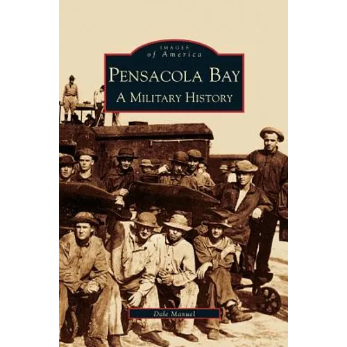 Pensacola Bay: A Military History - Hardcover