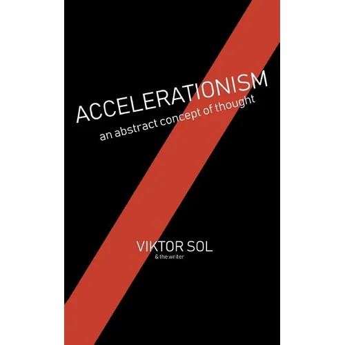 Accelerationism: an abstract concept of thought. - Paperback
