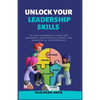 Unlock Your Leadership Skills: Inspire, Empower, and Influence Teams - Paperback