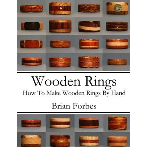 Wooden Rings: How To Make Wooden Rings By Hand - Paperback