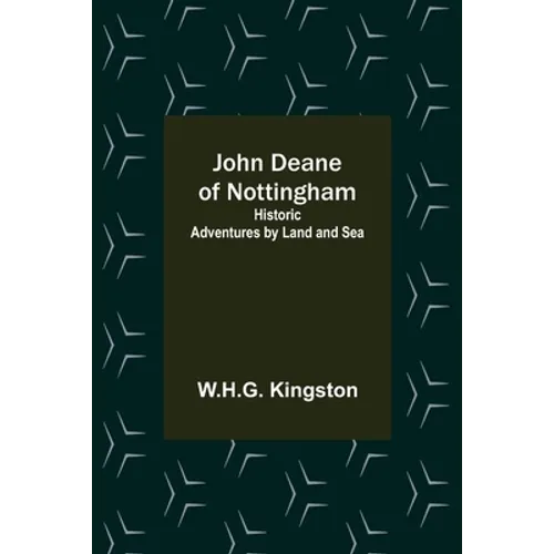 John Deane of Nottingham: Historic Adventures by Land and Sea - Paperback