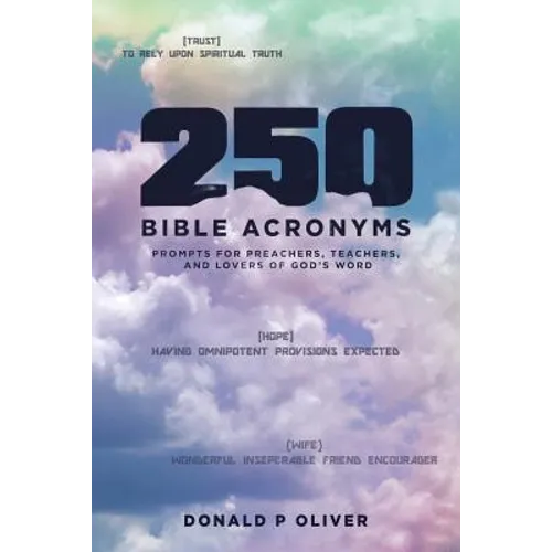 250 Bible Acronyms: Prompts for Preachers, Teachers and Lovers of God's Word - Paperback