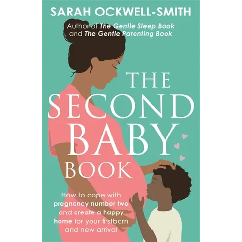 The Second Baby Book: How to Cope with Pregnancy Number Two and Create a Happy Home for Your Firstborn and New Arrival - Paperback