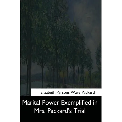 Marital Power Exemplified in Mrs. Packard's Trial - Paperback
