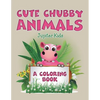 Cute Chubby Animals (A Coloring Book) - Paperback
