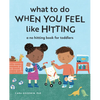 What to Do When You Feel Like Hitting: A No Hitting Book for Toddlers - Paperback