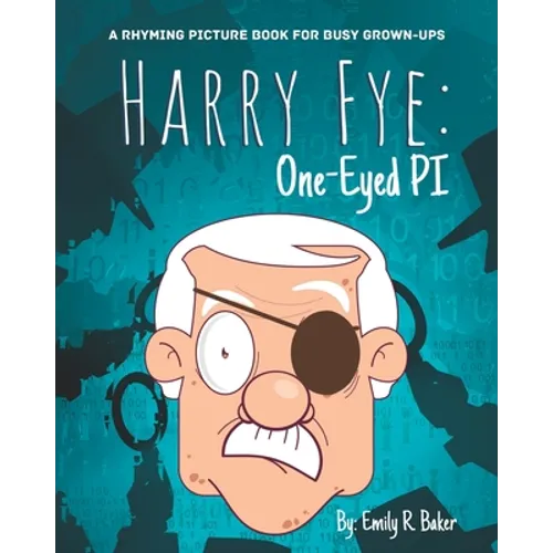 Harry Fye: One-Eyed PI: A Rhyming Picture Book for Busy Grown-Ups - Paperback