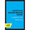 Health in the Mexican-American Culture: A Community Study - Paperback
