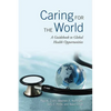 Caring for the World: A Guidebook to Global Health Opportunities - Paperback