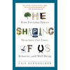 The Shaping of Us: How Everyday Spaces Structure Our Lives, Behavior, and Well-Being - Paperback