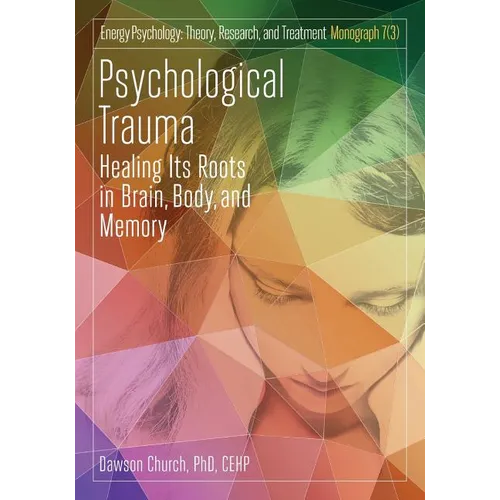 Psychological Trauma: Healing Its Roots in Brain, Body and Memory - Paperback
