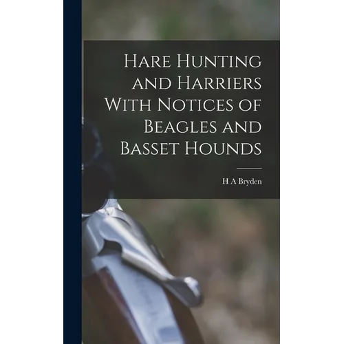 Hare Hunting and Harriers With Notices of Beagles and Basset Hounds - Hardcover
