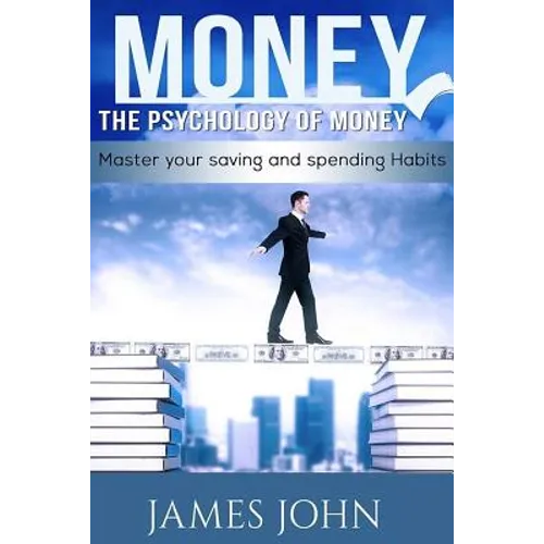 Money, The Psychology of Money: Master your saving and spending habits: money saving books, Money Talks, Happy Money, Money Mindset, Money master, Per - Paperback