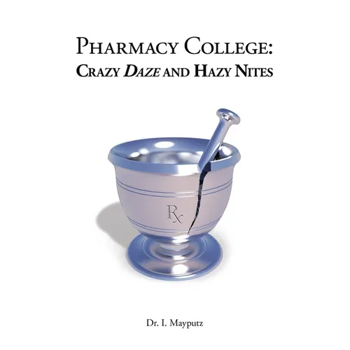 Pharmacy College: Crazy Daze and Hazy Nites - Paperback