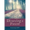 Divorcing a Parent: Free Yourself from the Past and Live the Life You've Always Wanted - Paperback