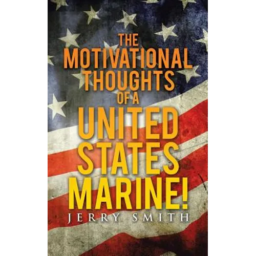 The Motivational Thoughts of a United States Marine! - Paperback