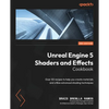 Unreal Engine 5 Shaders and Effects Cookbook - Second Edition: Over 50 recipes to help you create materials and utilize advanced shading techniques - Paperback