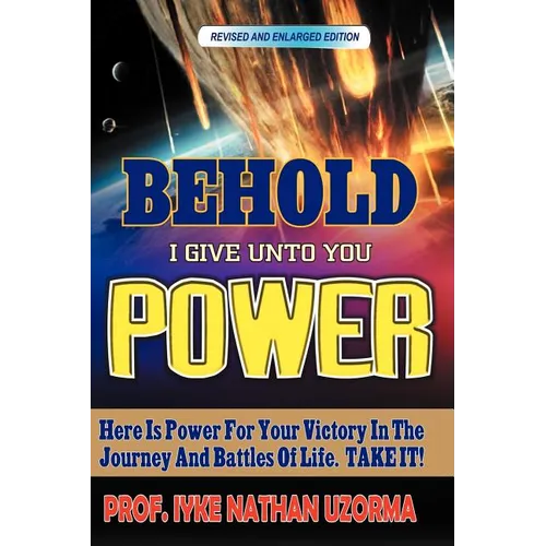 Behold I Give Unto You Power: Revised and Enlarged Edition - Paperback
