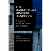 The Marketplace Ministry Handbook: A Manual for Work, Money and Business - Paperback