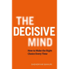 The Decisive Mind: How to Make the Right Choice Every Time - Hardcover
