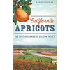 California Apricots: The Lost Orchards of Silicon Valley - Hardcover