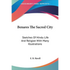 Benares The Sacred City: Sketches Of Hindu Life And Religion With Many Illustrations - Paperback