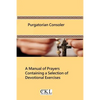 Purgatorian Consoler: A Manual of Prayers Containing a Selection of Devotional Exercises Originally For the Use of the Members of the Purgat - Paperback