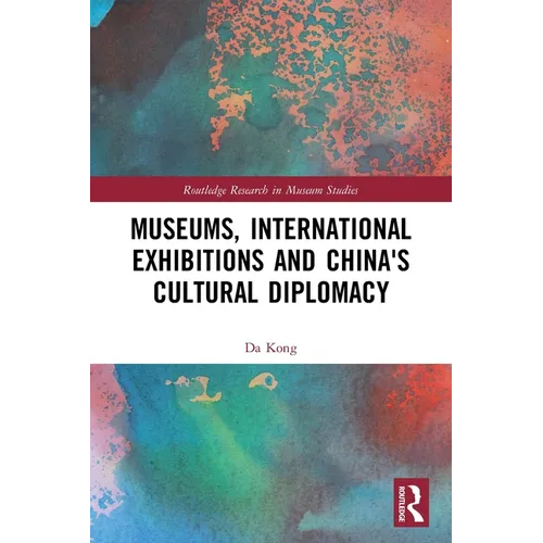 Museums, International Exhibitions and China's Cultural Diplomacy - Paperback